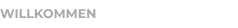 WILLKOMMEN